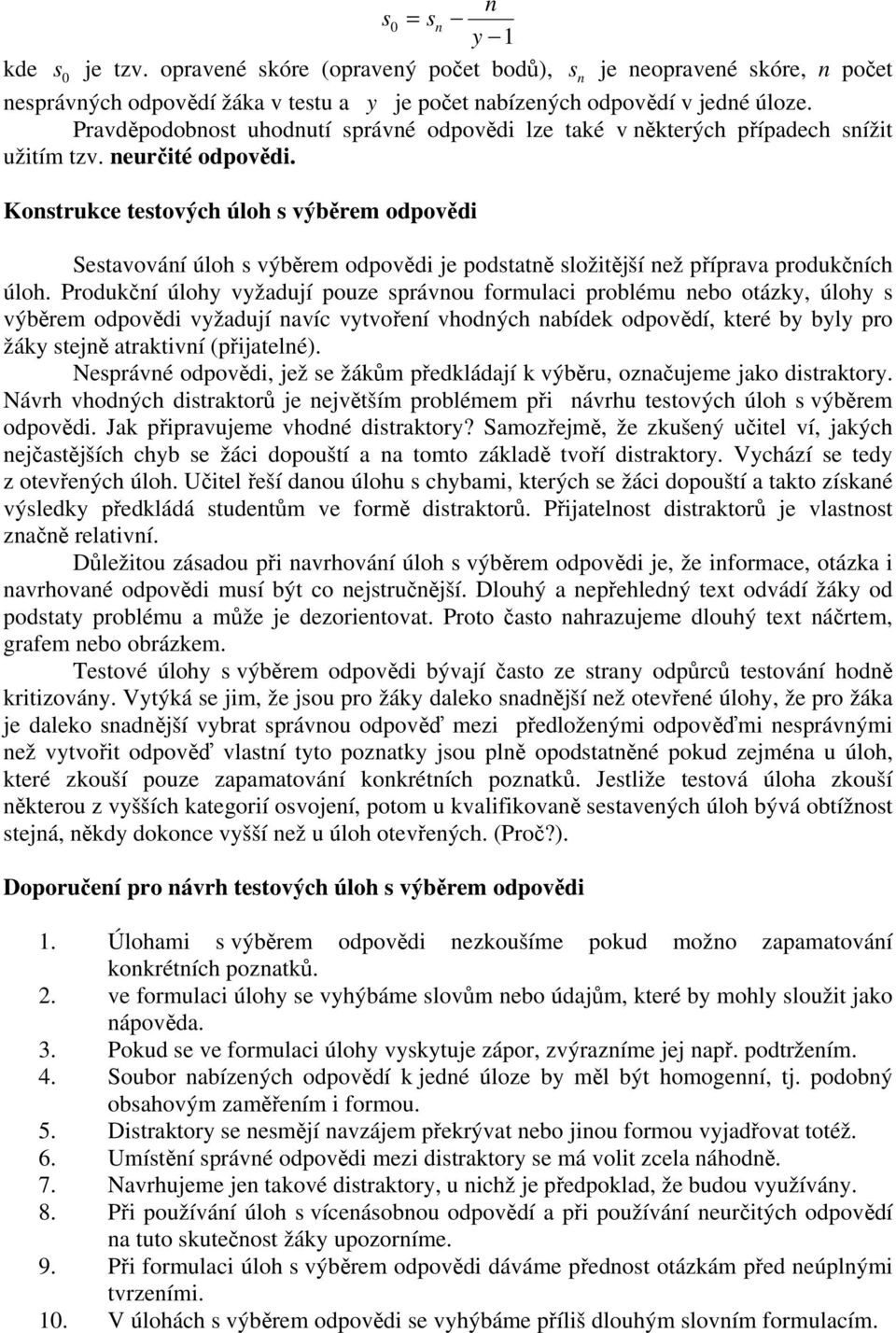 Konstrukce testových úloh s výběrem odpovědi Sestavování úloh s výběrem odpovědi je podstatně složitější než příprava produkčních úloh.