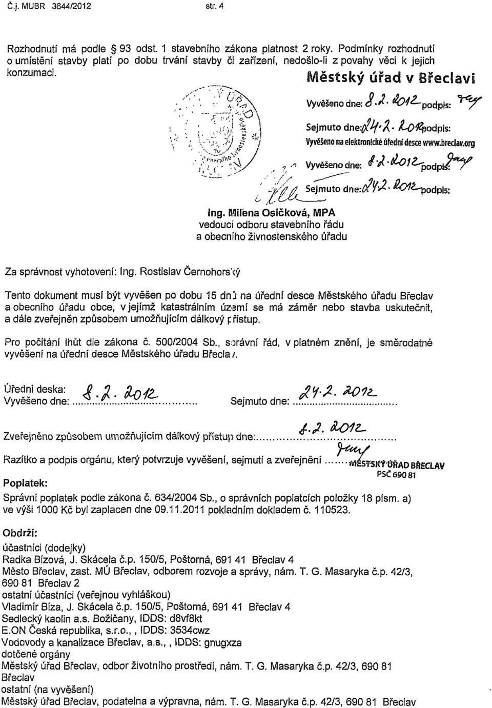 it v Břeciavi o Vyvěšeno dne; O-^" ^^"podpis: ^ ^ VÍ r * Sejmuto dne^v'^- ič- >^odpís: Vyvěšeno na elektronické úřední desce www.bredav.org Vyvěšenodne: '*'^^podpi /^ 6 Sejmuto dne:# M' Ing.