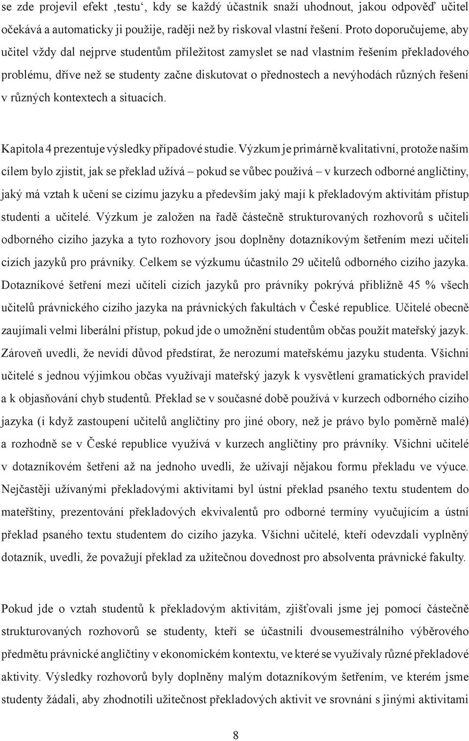 řešení v různých kontextech a situacích. Kapitola 4 prezentuje výsledky případové studie.