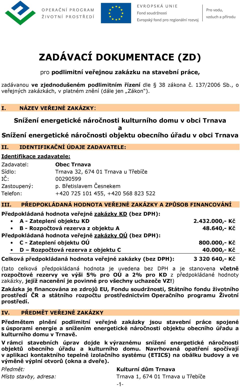 NÁZEV VEŘEJNÉ ZAKÁZKY: Snížení energetické náročnosti kulturního domu v obci Trnava a Snížení energetické náročnosti objektu obecního úřadu v obci Trnava II.