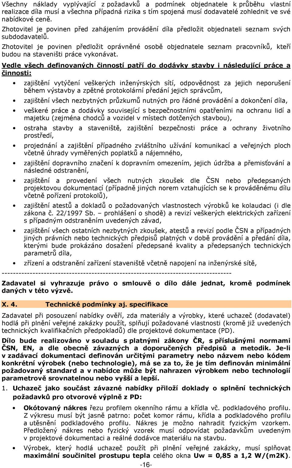 Zhotovitel je povinen předložit oprávněné osobě objednatele seznam pracovníků, kteří budou na staveništi práce vykonávat.