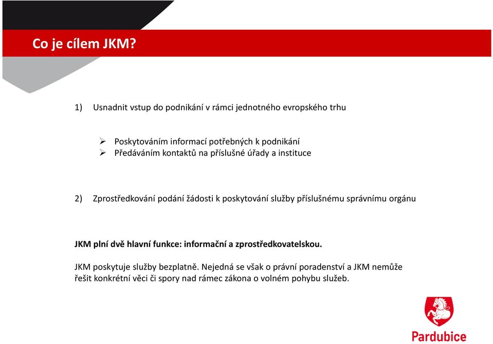 Předáváním kontaktů na příslušné úřady a instituce 2) Zprostředkování podání žádosti k poskytování služby příslušnému