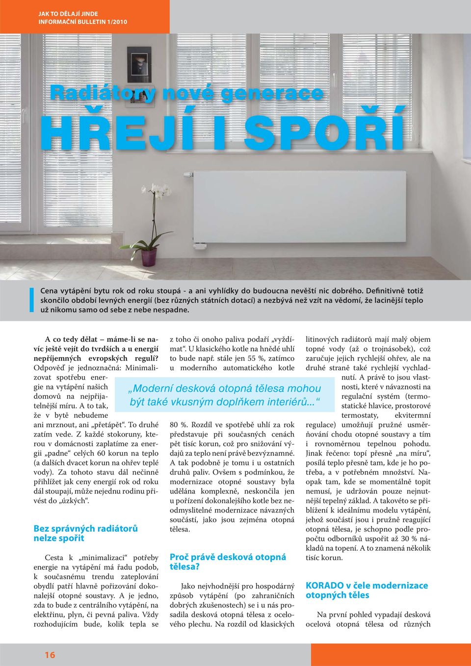 A co tedy dělat máme-li se navíc ještě vejít do tvrdších a u energií nepříjemných evropských regulí?