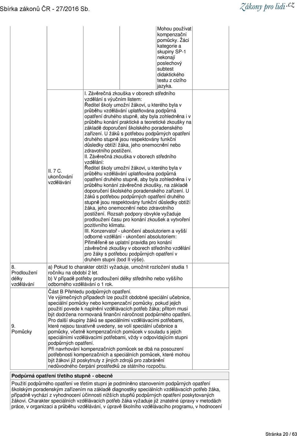 Závěrečná zkouška v oborech středního vzdělání s výučním listem: Ředitel školy umožní žákovi, u kterého byla v průběhu vzdělávání uplatňována podpůrná opatření druhého stupně, aby byla zohledněna i v