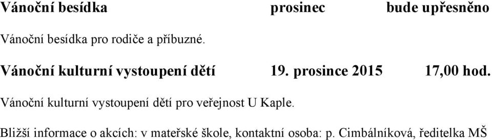 Vánoční kulturní vystoupení dětí pro veřejnost U Kaple.