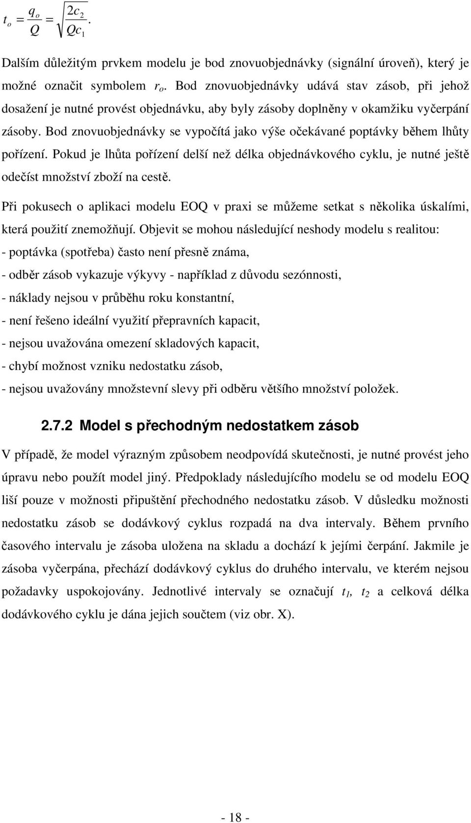 Bd znvubjednávky se vypčítá jak výše čekávané pptávky během lhůty přízení. Pkud je lhůta přízení delší než délka bjednávkvéh cyklu, je nutné ještě dečíst mnžství zbží na cestě.