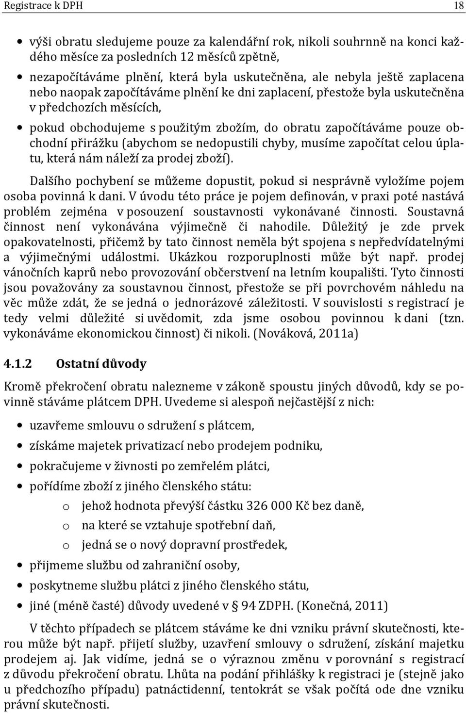 (abychom se nedopustili chyby, musíme započítat celou úplatu, která nám náleží za prodej zboží). Dalšího pochybení se můžeme dopustit, pokud si nesprávně vyložíme pojem osoba povinná k dani.