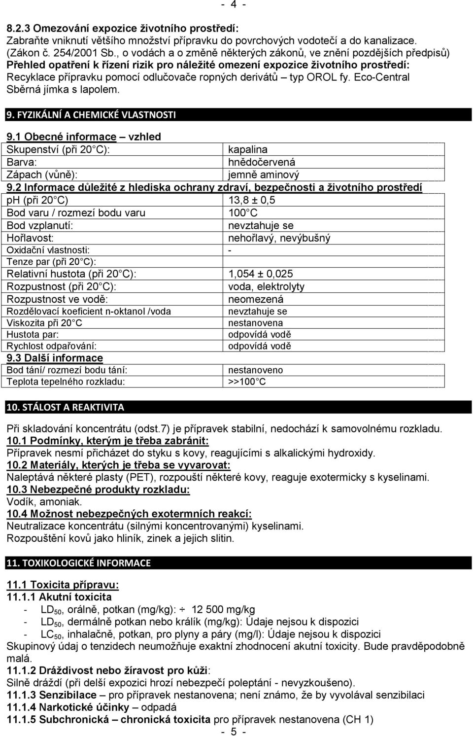 derivátů typ OROL fy. Eco-Central Sběrná jímka s lapolem. 9. FYZIKÁLNÍ A CHEMICKÉ VLASTNOSTI 9.