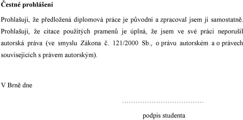 Prohlašuji, že citace použitých pramenů je úplná, že jsem ve své práci neporušil