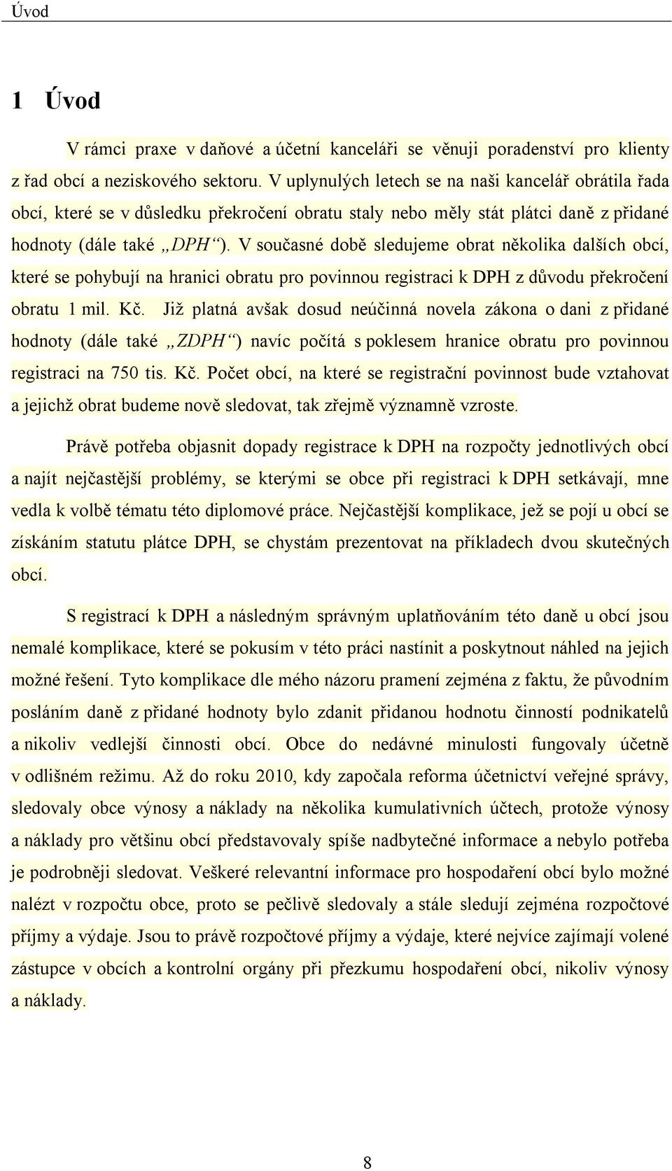 V současné době sledujeme obrat několika dalších obcí, které se pohybují na hranici obratu pro povinnou registraci k DPH z důvodu překročení obratu 1 mil. Kč.