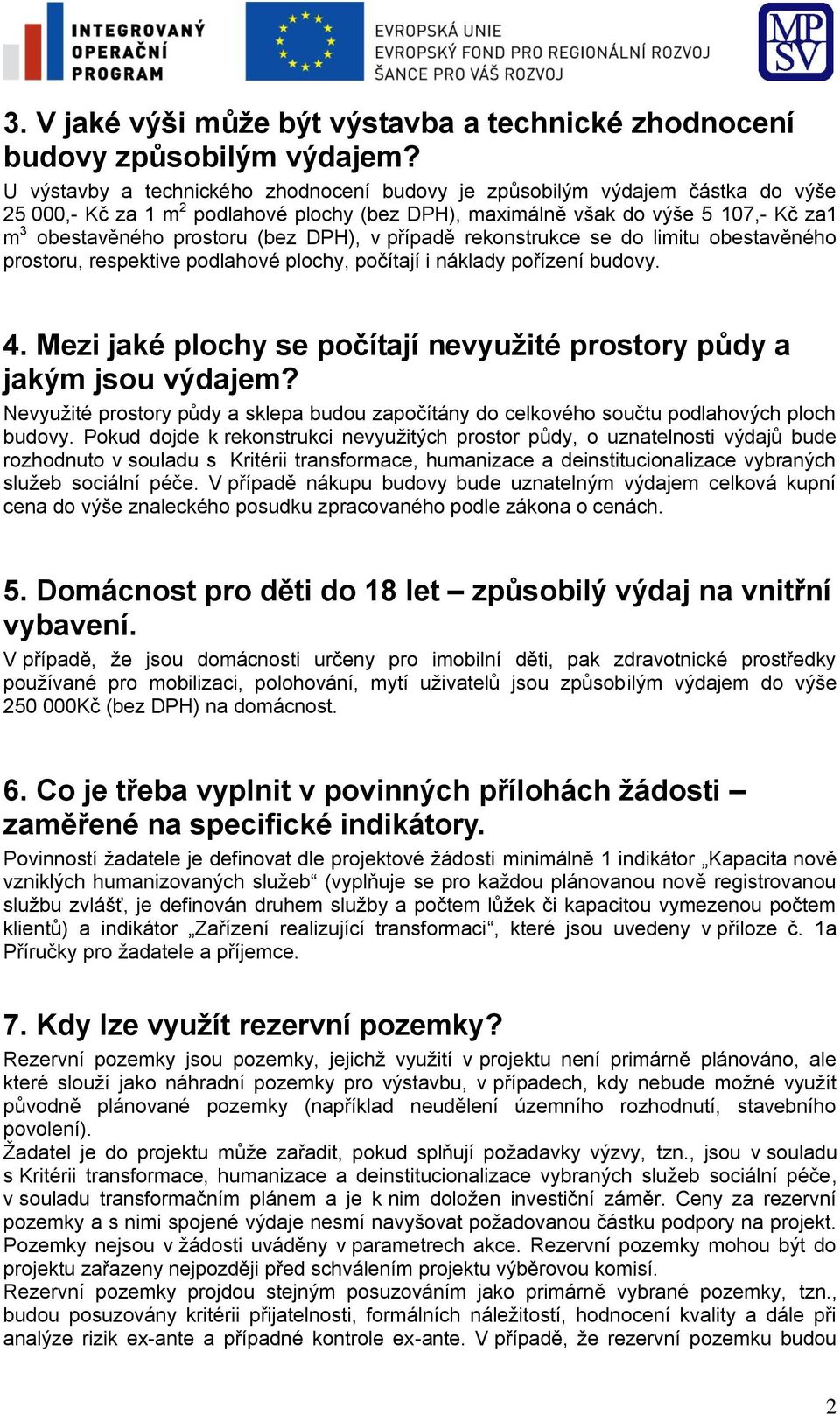 DPH), v případě rekonstrukce se do limitu obestavěného prostoru, respektive podlahové plochy, počítají i náklady pořízení budovy. 4.