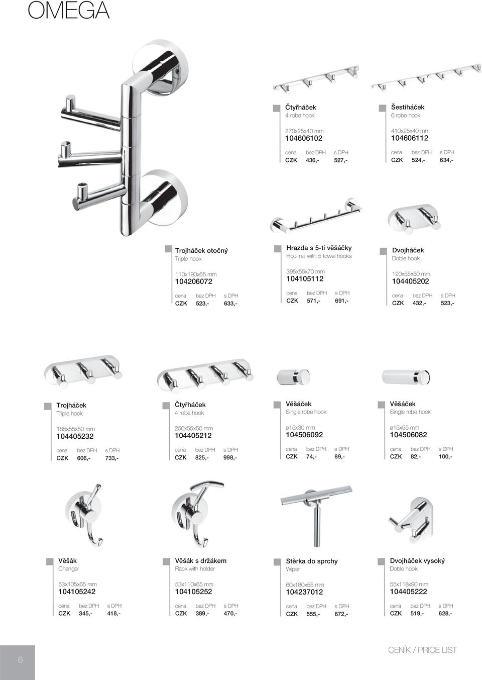 Věšáček Single robe hook Věšáček Single robe hook 185x55x50 mm 104405232 250x55x50 mm 104405212 ø15x30 mm 104506092 ø15x55 mm 104506082 CZK 606,- 733,- CZK 825,- 998,- CZK 74,- 89,- CZK 82,- 100,-