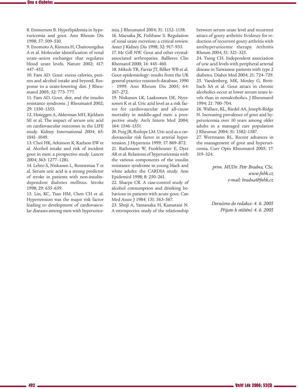 Response to a urate-lowering diet. J Rheumatol 2005; 32: 773 777. 11. Fam AD. Gout, diet, and the insulin resistance syndrome. J Rheumatol 2002; 29: 1350 1355. 12.