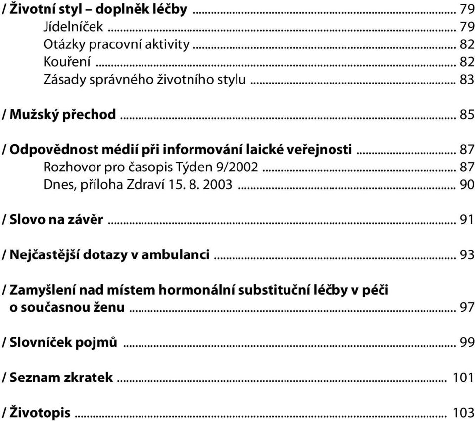 .. 87 Rozhovor pro časopis Týden 9/2002... 87 Dnes, příloha Zdraví 15. 8. 2003... 90 / Slovo na závěr.