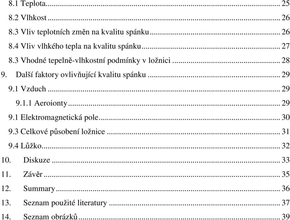 1 Vzduch... 29 9.1.1 Aeroionty... 29 9.1 Elektromagnetická pole... 30 9.3 Celkové působení ložnice... 31 9.4 Lůžko.