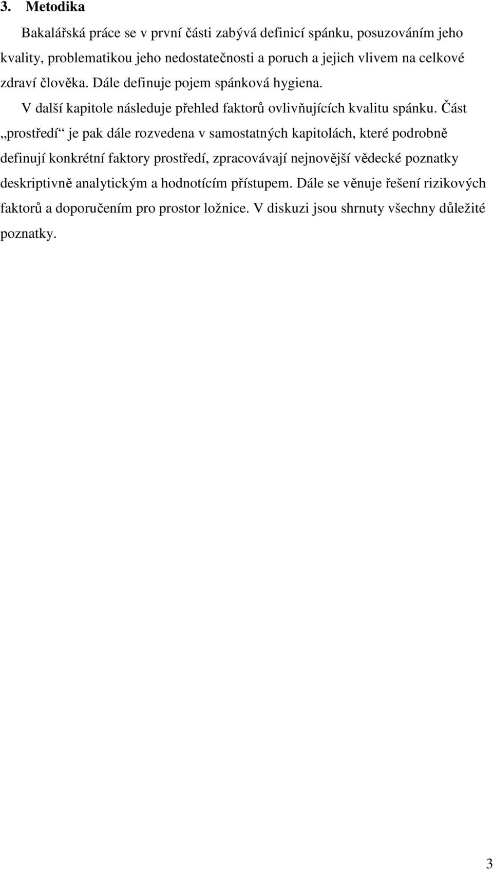 Část prostředí je pak dále rozvedena v samostatných kapitolách, které podrobně definují konkrétní faktory prostředí, zpracovávají nejnovější vědecké
