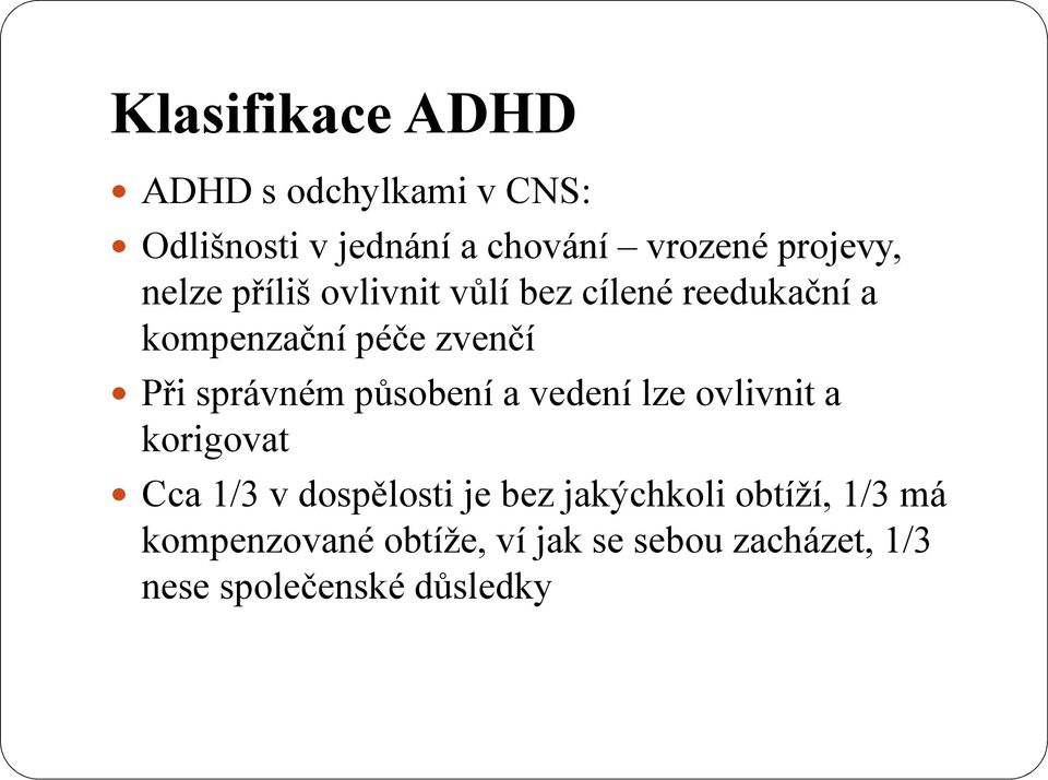 správném působení a vedení lze ovlivnit a korigovat Cca 1/3 v dospělosti je bez