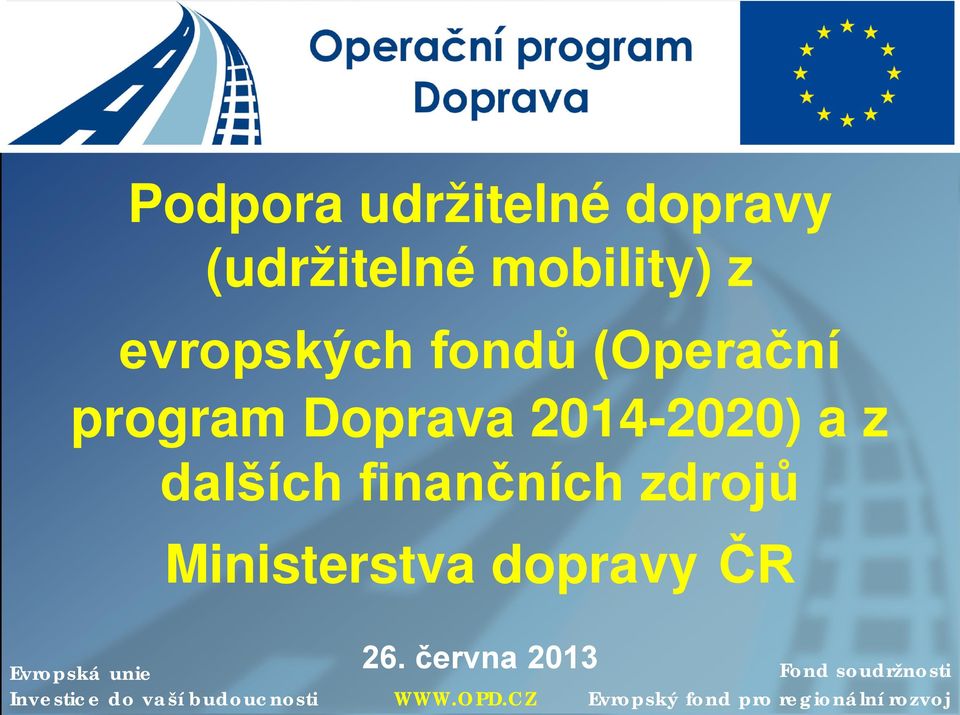 Ministerstva dopravy ČR Evropská unie Investice do vaší budoucnosti 26.