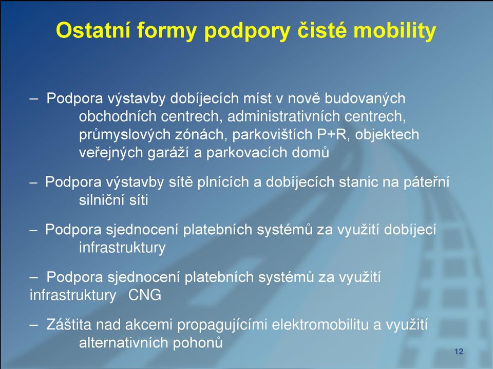 dobíjecích stanic na páteřní silniční síti Podpora sjednocení platebních systémů za využití dobíjecí infrastruktury Podpora