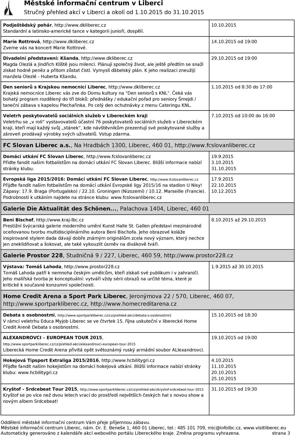 Vymyslí ďábelský plán. K jeho realizaci zneužijí manžela Olezlé - Huberta Kšandu. Den seniorů s Krajskou nemocnicí Liberec, http://www.dkliberec.