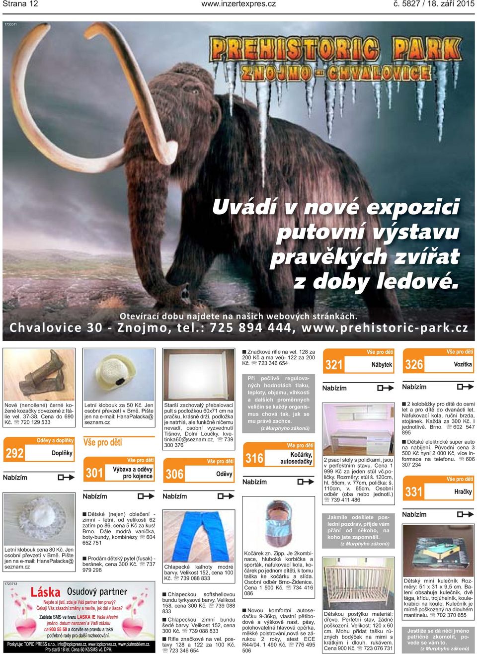 37-38. Cena do 690 Kč. 720 129 533 Letní klobouk za 50 Kč. Jen osobní převzetí v Brně. Pište jen na e-mail: HanaPalacka@ seznam.