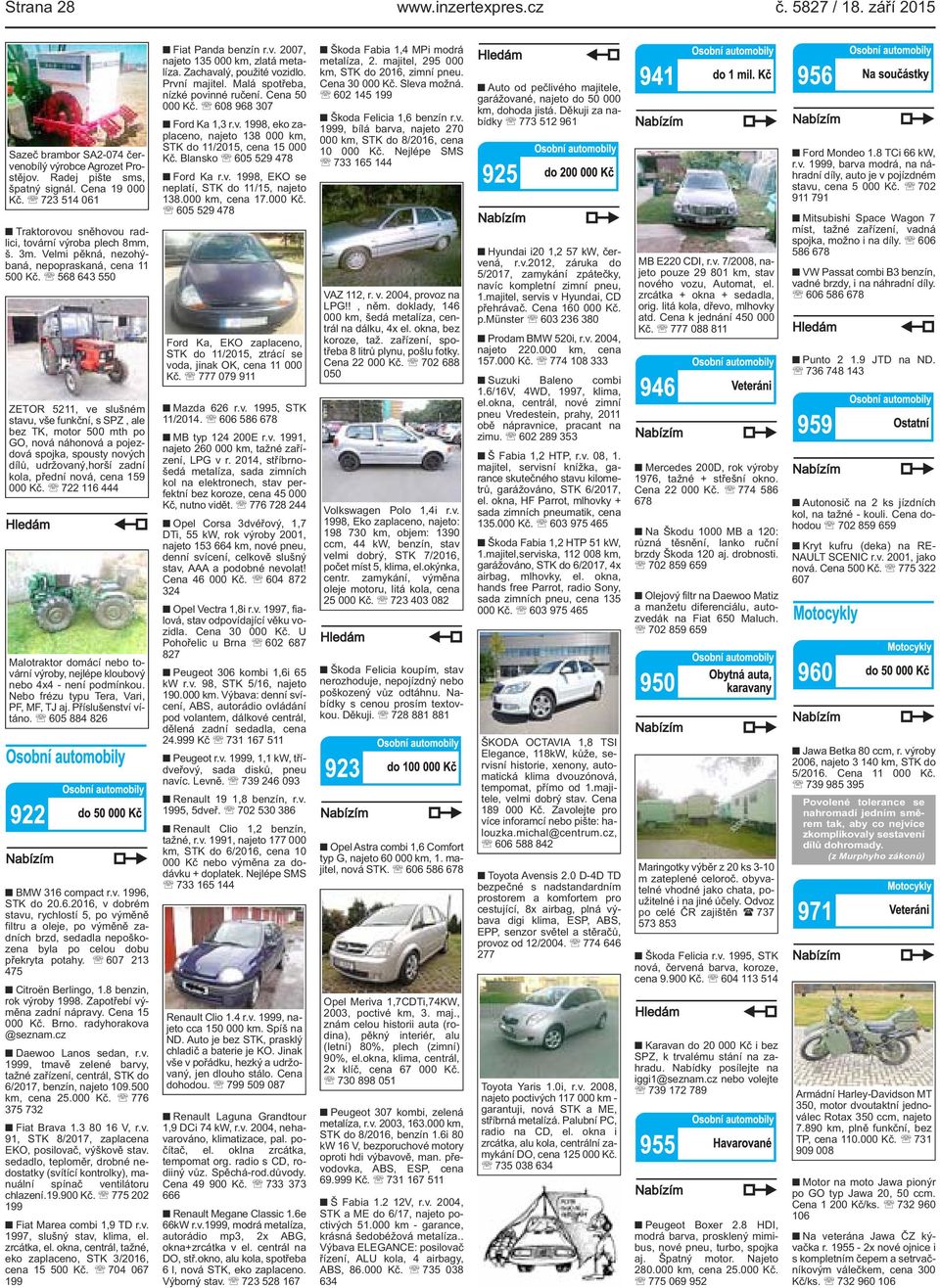 568 643 550 ZETOR 5211, ve slušném stavu, vše funkční, s SPZ, ale bez TK, motor 500 mth po GO, nová náhonová a pojezdová spojka, spousty nových dílů, udržovaný,horší zadní kola, přední nová, cena 159