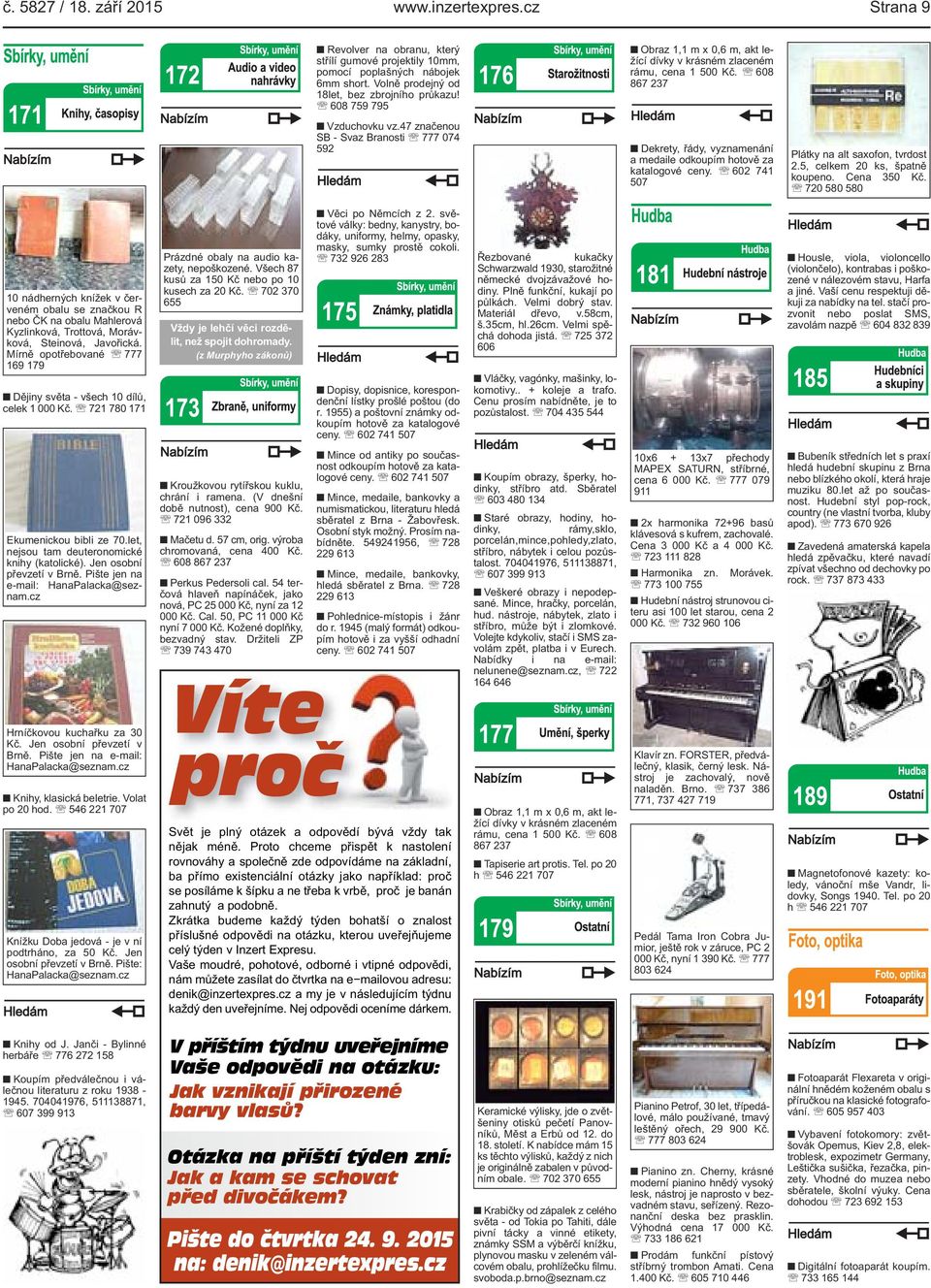 608 867 237 Dekrety, řády, vyznamenání a medaile odkoupím hotově za katalogové ceny. 602 741 507 Plátky na alt saxofon, tvrdost 2.5, celkem 20 ks, špatně koupeno. Cena 350 Kč.