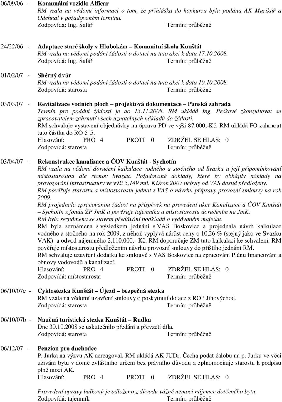 Šafář 01/02/07 - Sběrný dvůr RM vzala na vědomí podání žádosti o dotaci na tuto akci k datu 10.10.2008.