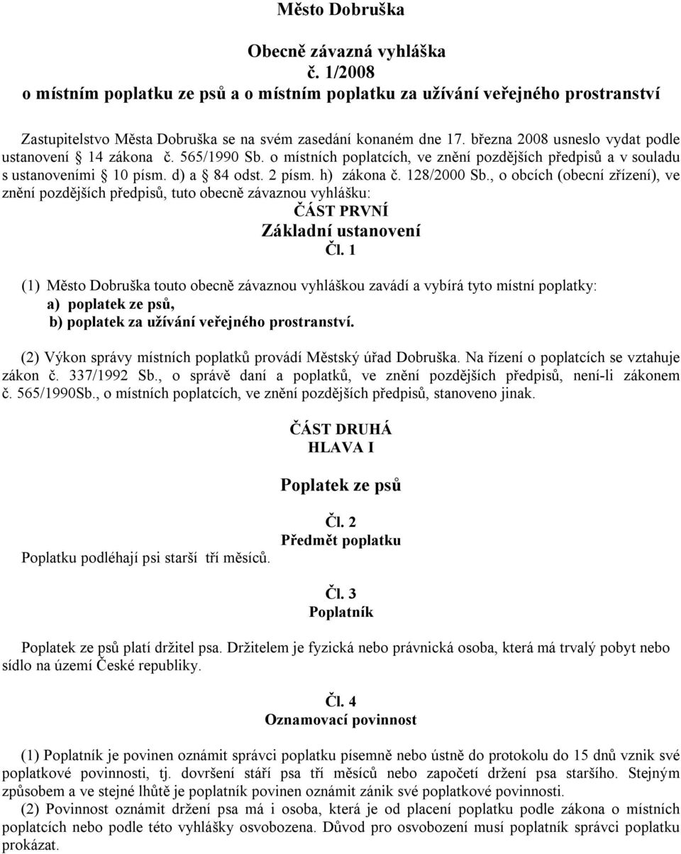 128/2000 Sb., o obcích (obecní zřízení), ve znění pozdějších předpisů, tuto obecně závaznou vyhlášku: ČÁST PRVNÍ Základní ustanovení Čl.