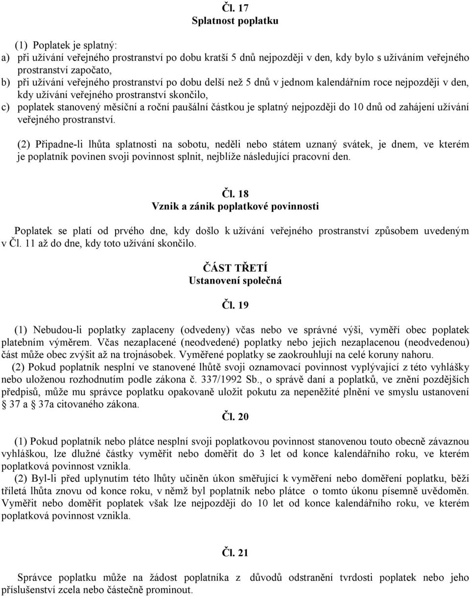 splatný nejpozději do 10 dnů od zahájení užívání veřejného prostranství.