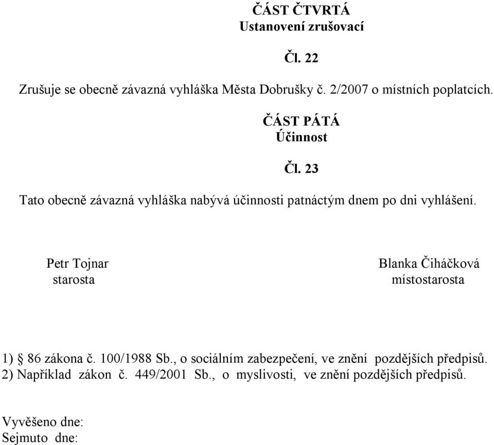 23 Tato obecně závazná vyhláška nabývá účinnosti patnáctým dnem po dni vyhlášení.