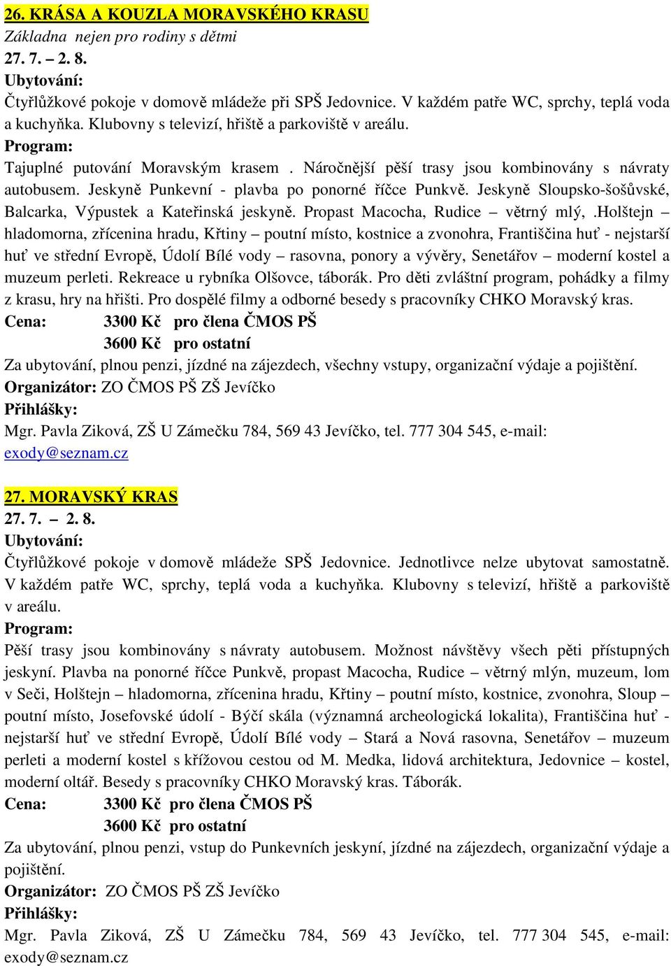 Jeskyně Sloupsko-šošůvské, Balcarka, Výpustek a Kateřinská jeskyně. Propast Macocha, Rudice větrný mlý,.