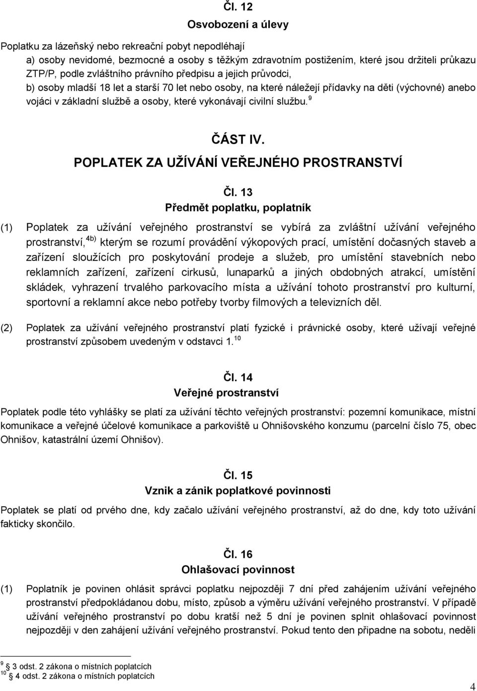 službu. 9 ČÁST IV. POPLATEK ZA UŽÍVÁNÍ VEŘEJNÉHO PROSTRANSTVÍ Čl.