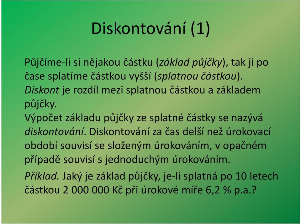 Výpočet základu půjčky ze splatné částky se nazývá diskontování.