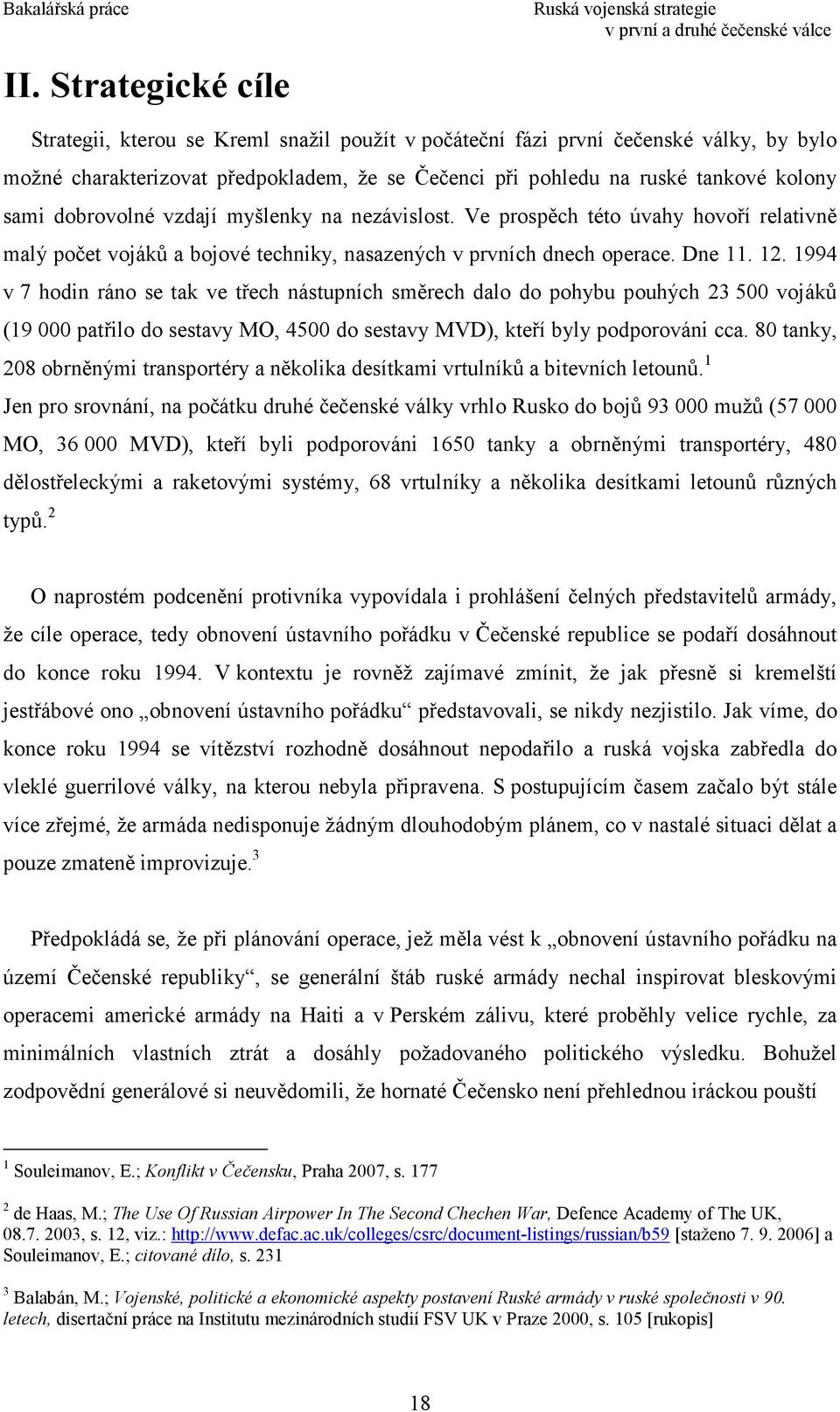 1994 v 7 hodin ráno se tak ve třech nástupních směrech dalo do pohybu pouhých 23 500 vojáků (19 000 patřilo do sestavy MO, 4500 do sestavy MVD), kteří byly podporováni cca.