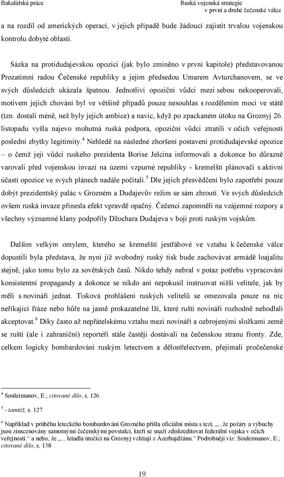 Jednotliví opoziční vůdci mezi sebou nekooperovali, motivem jejich chování byl ve většině případů pouze nesouhlas s rozdělením moci ve státě (tzn.