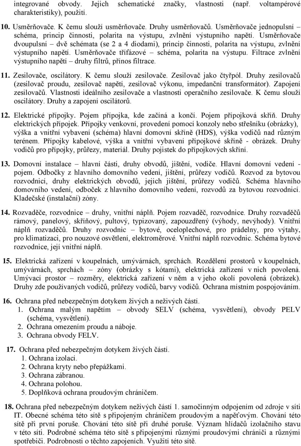 Usměrňovače dvoupulsní dvě schémata (se 2 a 4 diodami), princip činnosti, polarita na výstupu, zvlnění výstupního napětí. Usměrňovače třífázové schéma, polarita na výstupu.