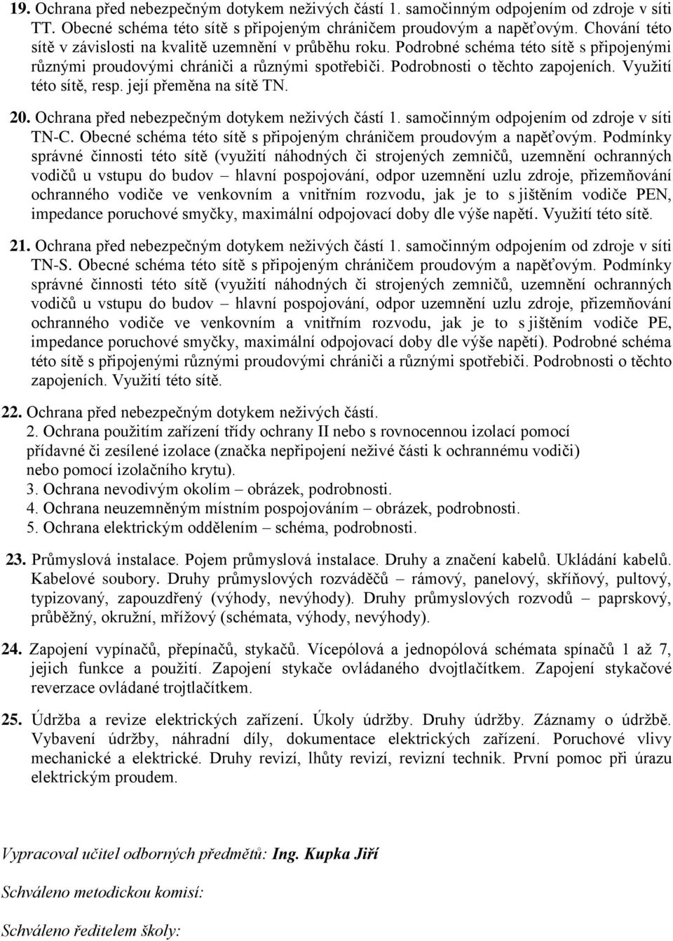 Využití této sítě, resp. její přeměna na sítě TN. 20. Ochrana před nebezpečným dotykem neživých částí 1. samočinným odpojením od zdroje v síti TN-C.