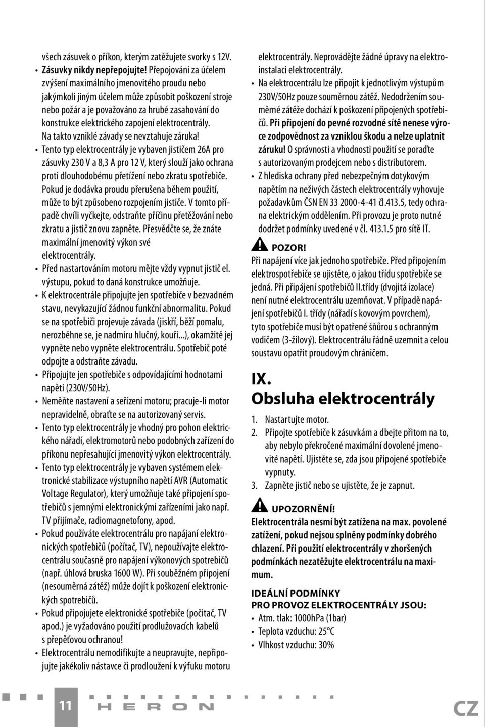 zapojení elektrocentrály. Na takto vzniklé závady se nevztahuje záruka!