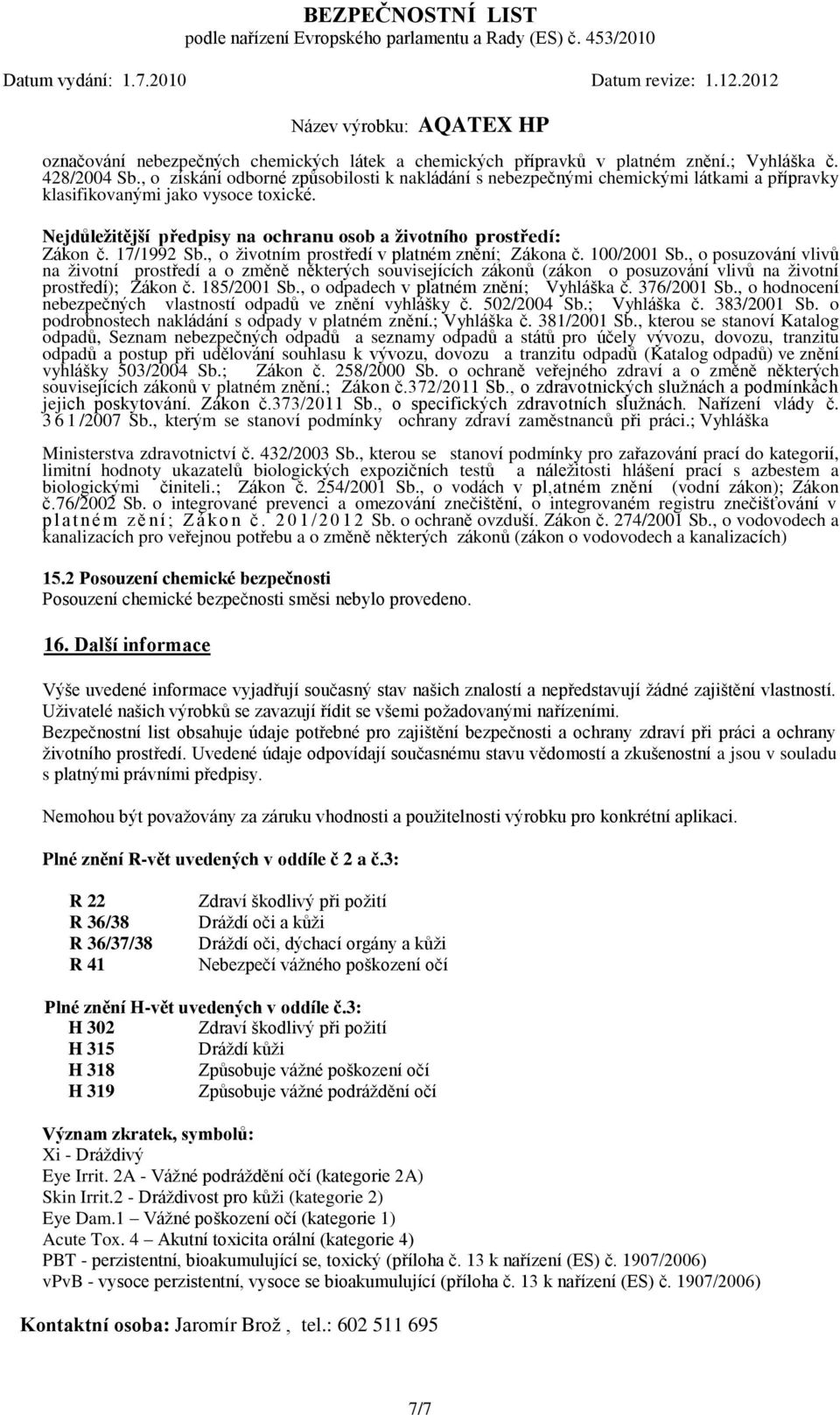 17/1992 Sb., o životním prostředí v platném znění; Zákona č. 100/2001 Sb.