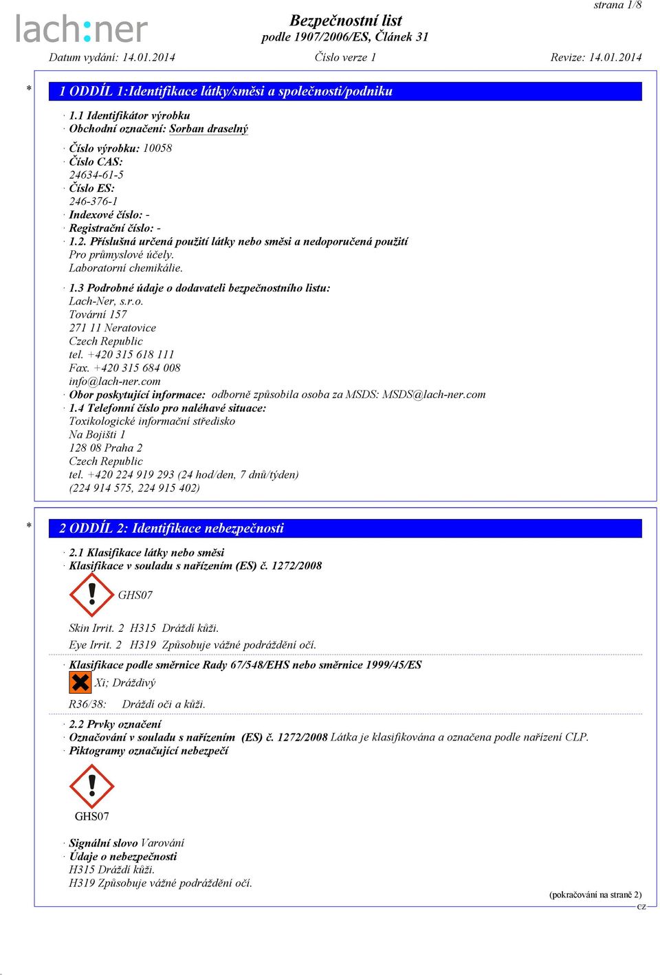 +420 315 618 111 Fax. +420 315 684 008 info@lach-ner.com Obor poskytující informace: odborně způsobila osoba za MSDS: MSDS@lach-ner.com 1.