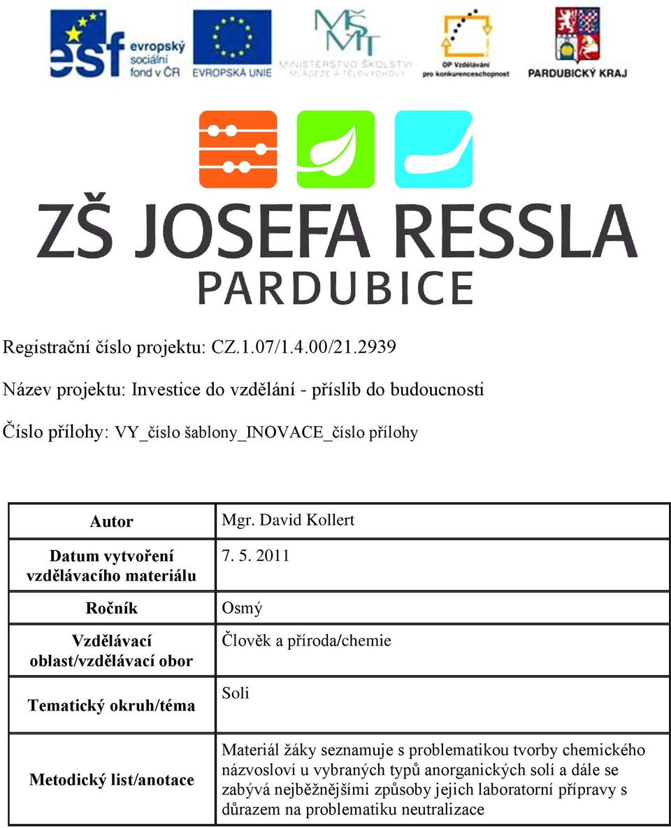 vytvoření vzdělávacího materiálu Ročník Vzdělávací oblast/vzdělávací obor Tematický okruh/téma Metodický list/anotace Mgr. David Kollert 7. 5.