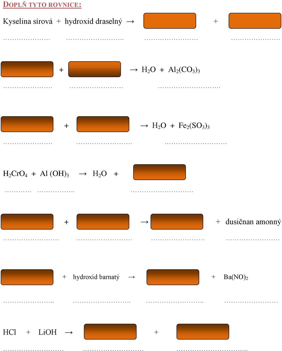 .. H 2 CrO 4 + Al (OH) 3 H 2 O +... + + dusičnan amonný.