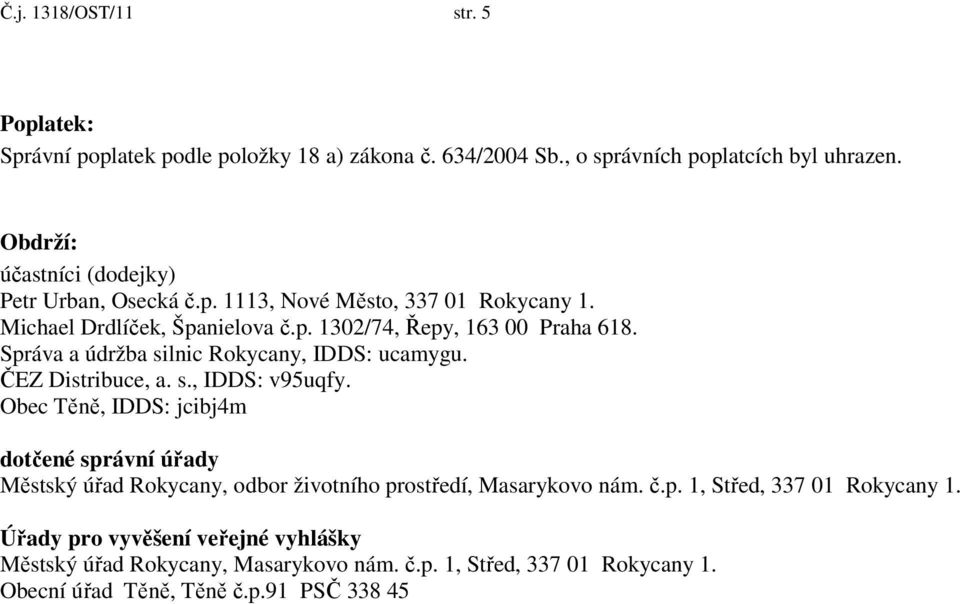 Správa a údržba silnic Rokycany, IDDS: ucamygu. ČEZ Distribuce, a. s., IDDS: v95uqfy.