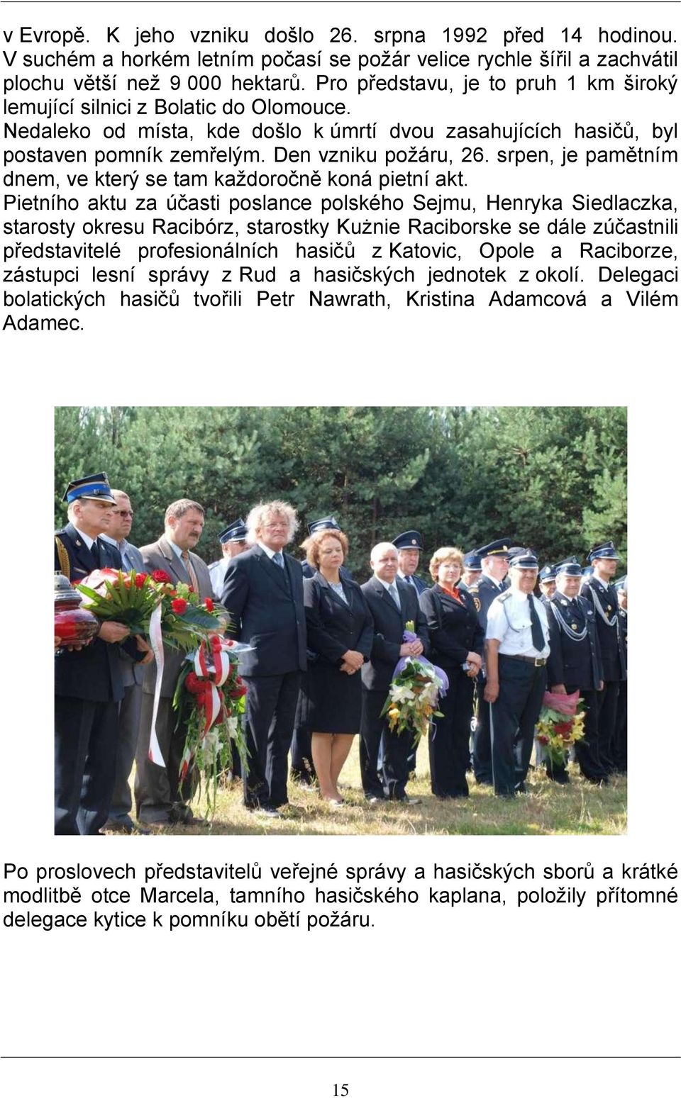 srpen, je pamětním dnem, ve který se tam každoročně koná pietní akt.