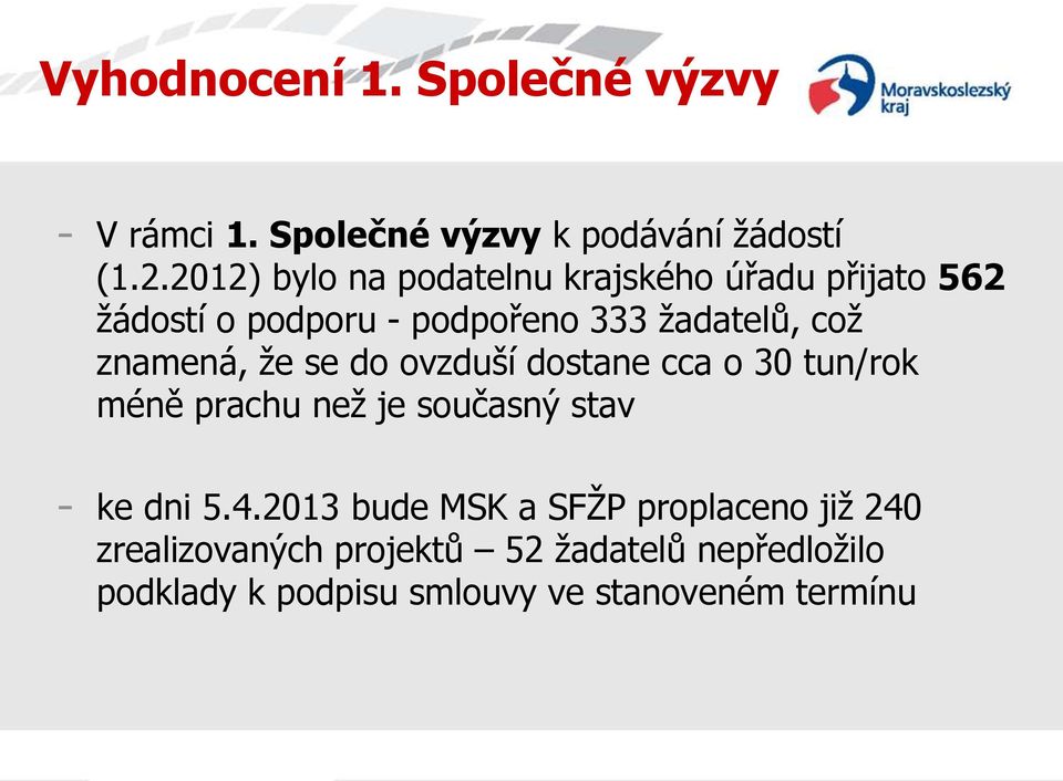 znamená, že se do ovzduší dostane cca o 30 tun/rok méně prachu než je současný stav - ke dni 5.4.
