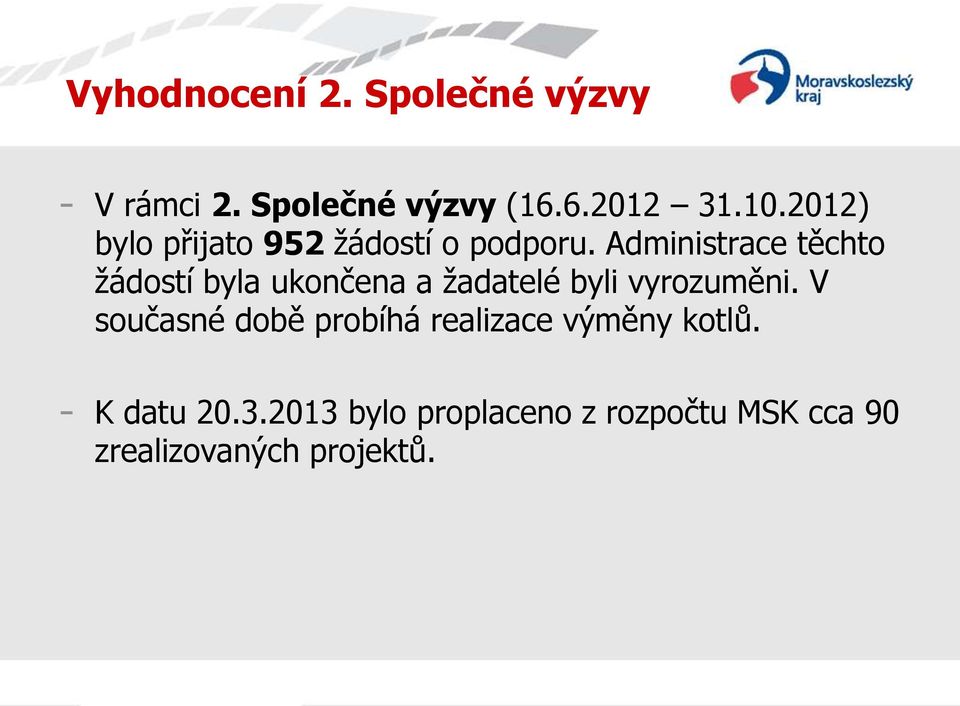 Administrace těchto žádostí byla ukončena a žadatelé byli vyrozuměni.