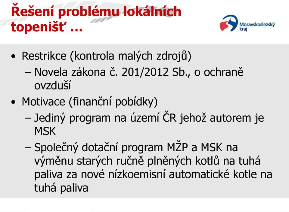 , o ochraně ovzduší Motivace (finanční pobídky) Jediný program na území ČR jehož