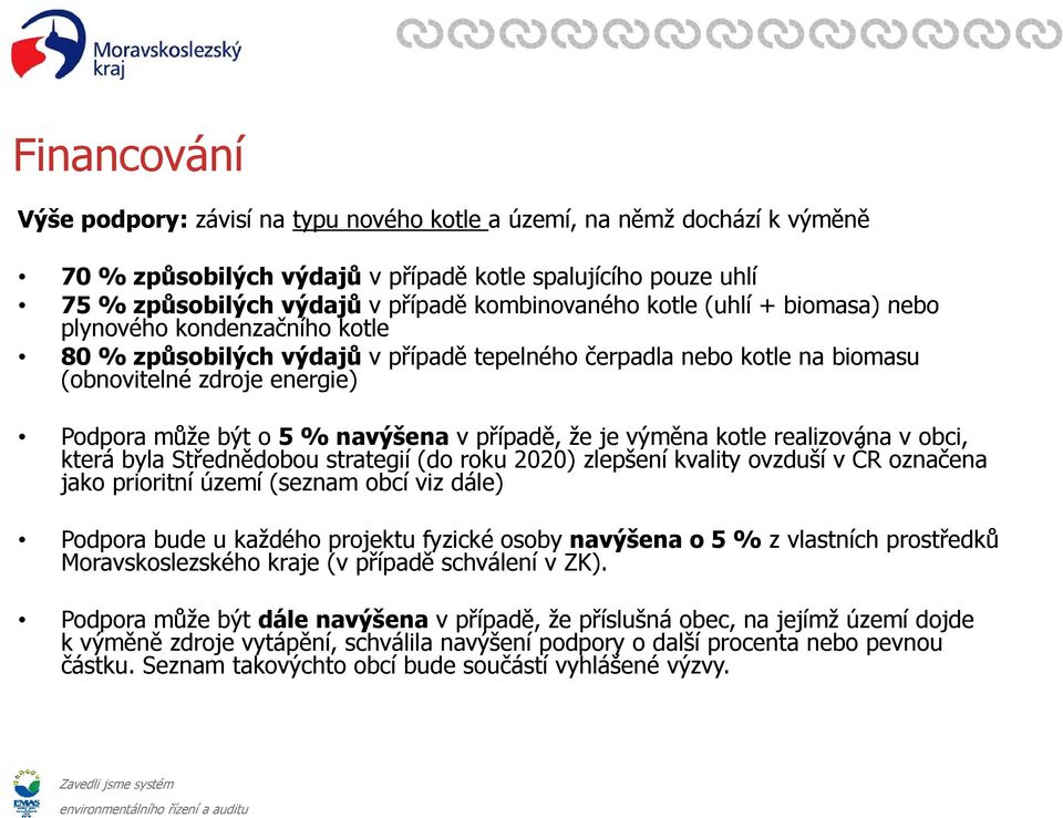 vpřípadě, že je výměna kotle realizována v obci, která byla Střednědobou strategií (do roku 2020) zlepšení kvality ovzduší v ČR označena jako prioritní území (seznam obcí viz dále) Podpora bude u