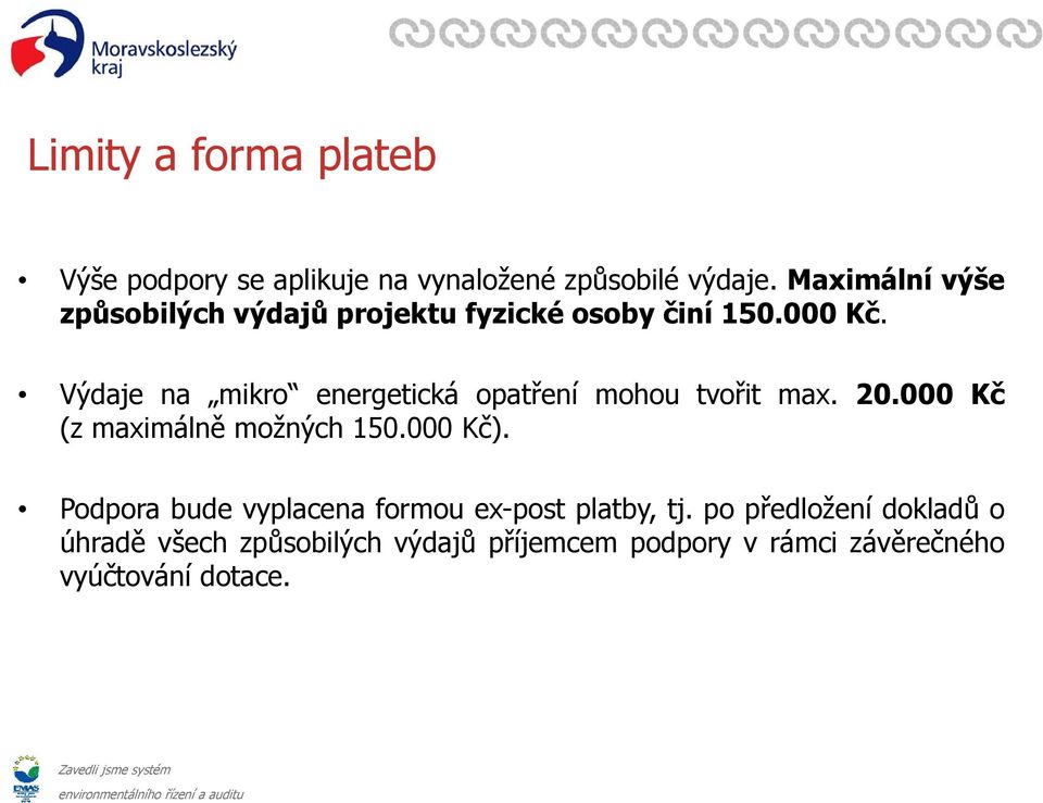 Výdaje na mikro energetická e getc opatření mohou ou tvořit tot max. 20.000 000 Kčč (z maximálně možných 150.